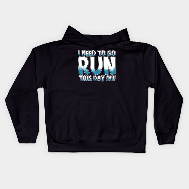 I Need To Go Run This Day Off Kids Hoodie by thingsandthings